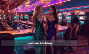 Cách vào kèo bóng